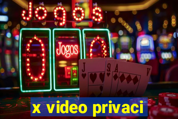 x video privaci